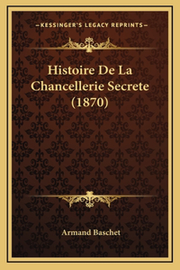 Histoire De La Chancellerie Secrete (1870)