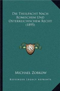 Die Theilpacht Nach Romischem Und Osterreichischem Recht (1895)
