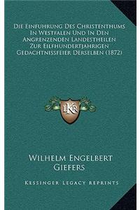 Die Einfuhrung Des Christenthums In Westfalen Und In Den Angrenzenden Landestheilen Zur Eilfhundertjahrigen Gedachtnissfeier Derselben (1872)