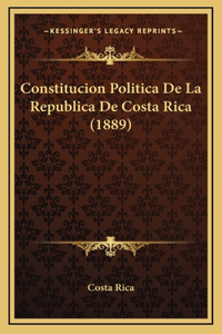 Constitucion Politica De La Republica De Costa Rica (1889)