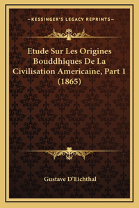 Etude Sur Les Origines Bouddhiques De La Civilisation Americaine, Part 1 (1865)