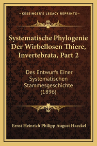 Systematische Phylogenie Der Wirbellosen Thiere, Invertebrata, Part 2