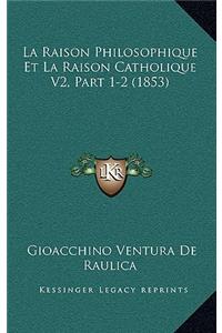 La Raison Philosophique Et La Raison Catholique V2, Part 1-2 (1853)
