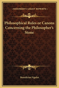 Philosophical Rules or Canons Concerning the Philosopher's Stone