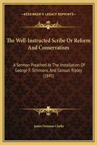 The Well-Instructed Scribe Or Reform And Conservatism