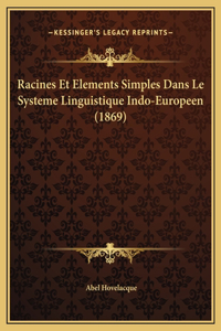 Racines Et Elements Simples Dans Le Systeme Linguistique Indo-Europeen (1869)