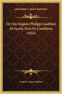 De Vita Magistri Philippi Gualtheri Ab Insulis Dicti De Castellione (1854)