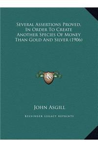 Several Assertions Proved, In Order To Create Another Species Of Money Than Gold And Silver (1906)