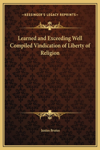 Learned and Exceeding Well Compiled Vindication of Liberty of Religion