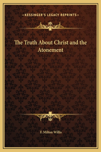 The Truth About Christ and the Atonement