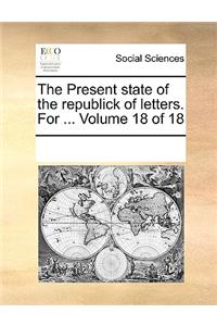 Present state of the republick of letters. For ... Volume 18 of 18