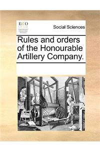 Rules and orders of the Honourable Artillery Company.