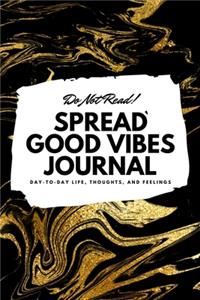 Do Not Read! Spread Good Vibes Journal (6x9 Softcover Lined Journal / Notebook)