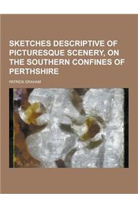 Sketches Descriptive of Picturesque Scenery, on the Southern Confines of Perthshire