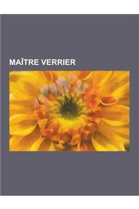 Maitre Verrier: Lucien Begule, Emile Galle, Sebastien Zoude, Gedeon Desandrouin, Max Ingrand, Georges Lenepveu, Bernard Pictet, Richar