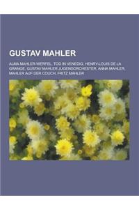Gustav Mahler: Alma Mahler-Werfel, Tod in Venedig, Henry-Louis de La Grange, Gustav Mahler Jugendorchester, Anna Mahler, Mahler Auf D