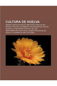 Cultura de Huelva: Semana Santa En Huelva, Biblioteca Publica del Estado, Fiestas Colombinas, Universidad de Huelva, Islantilla Cineforum