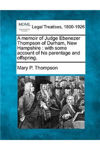 A Memoir of Judge Ebenezer Thompson of Durham, New Hampshire
