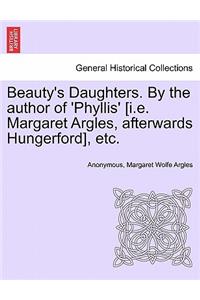 Beauty's Daughters. by the Author of 'Phyllis' [I.E. Margaret Argles, Afterwards Hungerford], Etc.