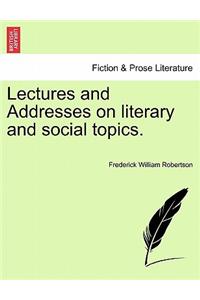 Lectures and Addresses on Literary and Social Topics.