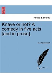 Knave or Not? a Comedy in Five Acts [And in Prose].