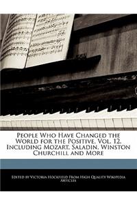 People Who Have Changed the World for the Positive, Vol. 12, Including Mozart, Saladin, Winston Churchill and More