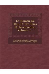 Le Roman de Rou Et Des Ducs de Normandie, Volume 1...