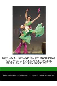 Russian Music and Dance Including Folk Music, Folk Dances, Ballet, Opera, and Russian Rock Music