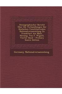 Stenographischer Bericht Uber Die Verhandlungen Der Deutschen Constituirenden Nationalversammlung Zu Frankfurt Am Main, Herausg. Von F. Wigard, Vierte
