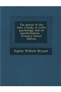 Genius of the Gael; A Study in Celtic Psychology and Its Manifestations