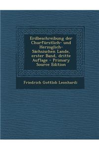 Erdbeschreibung Der Churfurstlich- Und Herzoglich- Sachsischen Lande, Erster Band, Dritte Auflage