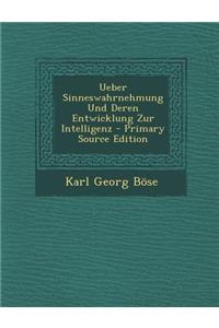 Ueber Sinneswahrnehmung Und Deren Entwicklung Zur Intelligenz