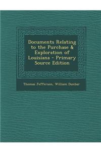 Documents Relating to the Purchase & Exploration of Louisiana