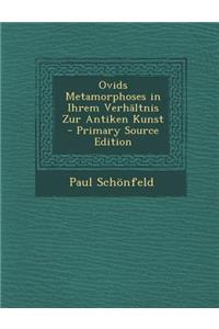 Ovids Metamorphoses in Ihrem Verhaltnis Zur Antiken Kunst