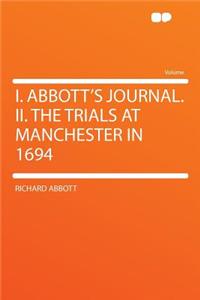 I. Abbott's Journal. II. the Trials at Manchester in 1694