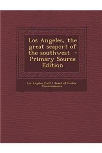 Los Angeles, the Great Seaport of the Southwest