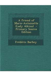 A Friend of Marie-Antoinette (Lady Atkins)