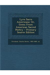 Lyra Sacra Americana: Or, Gems from American Sacred Poetry