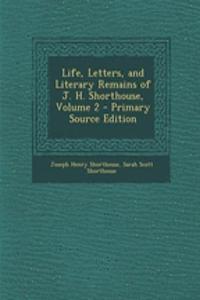 Life, Letters, and Literary Remains of J. H. Shorthouse, Volume 2