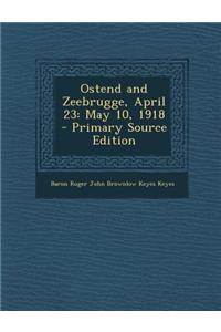 Ostend and Zeebrugge, April 23