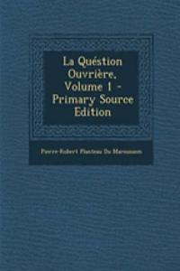 La Question Ouvriere, Volume 1