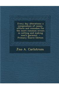 Every Day Alterations; A Compendium of Causes, Effects and Remedies for the More Common Errors in Cutting and Making Men's Garment