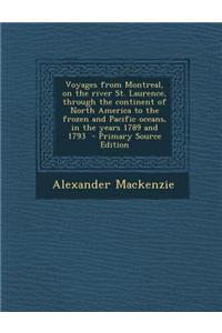 Voyages from Montreal, on the River St. Laurence, Through the Continent of North America to the Frozen and Pacific Oceans, in the Years 1789 and 1793