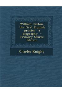 William Caxton, the First English Printer