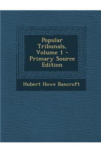 Popular Tribunals, Volume 1 - Primary Source Edition