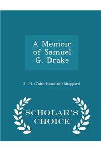 A Memoir of Samuel G. Drake - Scholar's Choice Edition