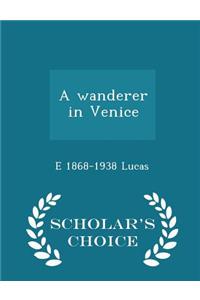 Wanderer in Venice - Scholar's Choice Edition