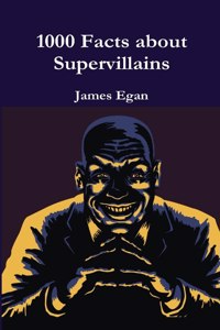 1000 Facts about Supervillains Vol. 1