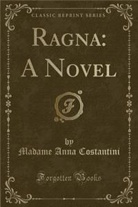 Ragna: A Novel (Classic Reprint)