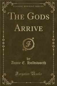 The Gods Arrive (Classic Reprint)